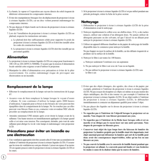 Page 55
4. La fumŽe, la vapeur et lÕexposition aux rayons directs du soleil risquent de
dŽtŽriorer sŽrieusement les composantes internes.
5. Eviter des manipulations brusques lors du dŽplacement du projecteur ˆ Žcran
ˆ cristaux liquides (LCD), car un choc violent pourrait endommager les
composantes internes.
6. Ne pas deposer dÕobjets lourds sur le dessus du projecteur ˆ Žcran ˆ cristaux
liquides (LCD).
7. Lors de lÕinstallation du projecteur ˆ Žcran ˆ cristaux liquides (LCD) au
plafond, respecter les...
