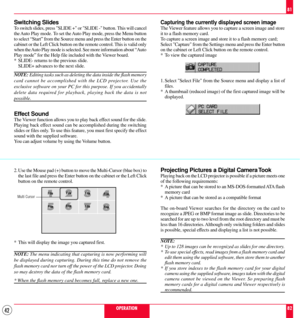 Page 4242
Switching Slides
To switch slides, press SLIDE + or SLIDE - button. This will cancel
the Auto Play mode. To set the Auto Play mode, press the Menu button
to select ÒStartÓ from the Source menu and press the Enter button on the
cabinet or the Left Click button on the remote control. This is valid only
when the Auto Play mode is selected. See more information about ÒAuto
Play modeÓ for the Help file included with the Viewer board.
* SLIDE- returns to the previous slide.
SLIDE+ advances to the next...