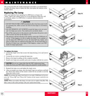 Page 4343
This section describes the simple maintenance procedures you should follow
to replace the lamp, clean or replace the filter, and replace the batteries in the
remote control.
Replacing The Lamp
After your lamp has been operating for 2000 hours or longer, the
ÒstatusÓ light in the cabinet will go on. Even though the lamp may still
be working, replace it at 2000 hours to maintain optimal projector
performance.
CAUTION
¥ DO NOT TOUCH THE LAMP immediately after it has been used. It will
be extremely hot....