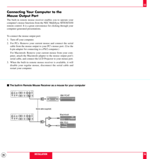 Page 2929
REMOTE
CONTROL
INPUT
AUDIO RGB   INPUT   2
AUDIO RGB   INPUT   1
AUDIO RGB MONITOR OUTPUTR L/MONO INPUT    AUDIO S–VIDEO
R L/MONO
INPUT    AUDIO VIDEO
REMOTE
CONTROL
INPUT
AUDIO RGB   INPUT   2
AUDIO RGB   INPUT   1
AUDIO RGB MONITOR OUTPUTR L/MONO INPUT    AUDIO S–VIDEO
R L/MONO
INPUT    AUDIO VIDEO
Connecting Your Computer to the
Mouse Output Port
The built-in remote mouse receiver enables you to operate your
computers mouse functions from the NEC MultiSync MT830/1030
remote control. It is a...