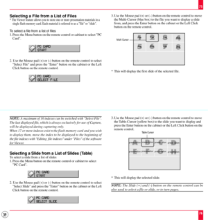 Page 3939
Selecting a File from a List of Files
* The Viewer feature allows you to store one or more presentation materials in a
single flash memory card. Each material is referred to as a file or slide.
To select a file from a list of files
1. Press the Menu button on the remote control or cabinet to select PC
Card.
H G
EFD C
AB
presentation
presentation presentationpresentation
presentation
presentation presentationpresentation
Table Cursor
NOTE: A maximum of 16 indexes can be switched with Select File.
The...