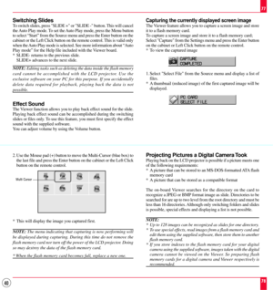 Page 4040
Switching Slides
To switch slides, press SLIDE + or SLIDE - button. This will cancel
the Auto Play mode. To set the Auto Play mode, press the Menu button
to select ÒStartÓ from the Source menu and press the Enter button on the
cabinet or the Left Click button on the remote control. This is valid only
when the Auto Play mode is selected. See more information about ÒAuto
Play modeÓ for the Help file included with the Viewer board.
* SLIDE- returns to the previous slide.
SLIDE+ advances to the next...