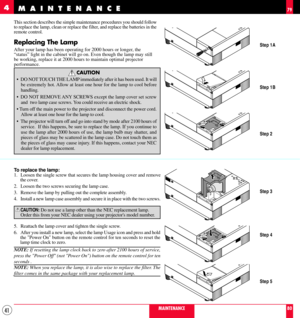 Page 4141
This section describes the simple maintenance procedures you should follow
to replace the lamp, clean or replace the filter, and replace the batteries in the
remote control.
Replacing The Lamp
After your lamp has been operating for 2000 hours or longer, the
ÒstatusÓ light in the cabinet will go on. Even though the lamp may still
be working, replace it at 2000 hours to maintain optimal projector
performance.
CAUTION
¥ DO NOT TOUCH THE LAMP immediately after it has been used. It will
be extremely hot....