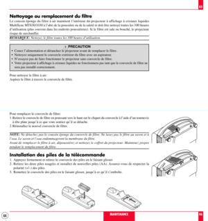 Page 4444MAINTENANCE
85
86
Nettoyage ou remplacement du filtre
Le coussin Žponge du filtre ˆ air maintient lÕintŽrieur du projecteur ˆ affichage ˆ cristaux liquides

dÕutilisation (plus souvent dans les endroits poussiŽreux). Si le filtre est sale ou bouchŽ, le projecteur
risque de surchauffer.
REMARQUE: Nettoyez le filtre toutes les 100 heures dÕutilisation.
PRECAUTION
¥ Couez lÕalimentation et dŽranchez le projecteur avant de remplacer le filtre.
¥ Nettoyez uniquement le couvercle extŽrieur du filtre avec un...