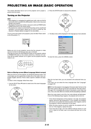 Page 22E-18
PROJECTING AN IMAGE (BASIC OPERATION)
This section describes how to turn on the projector and to project a
picture onto the screen.
Turning on the Projector
NOTE:
• When plugging in or unplugging the supplied power cable, make sure that the
main power switch is pushed to the off[O] position. Failure to do so may cause
damage to the projector.
• The projector has two power switches: main power switch and POWER button
(POWER ON and OFF on the remote control)
• The projector has a feature to prevent...