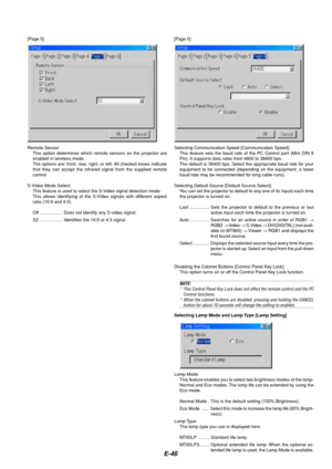 Page 50E-46
[Page 6]
Selecting Communication Speed [Communication Speed]:
This feature sets the baud rate of the PC Control port (Mini DIN 9
Pin). It supports data rates from 4800 to 38400 bps.
The default is 38400 bps. Select the appropriate baud rate for your
equipment to be connected (depending on the equipment, a lower
baud rate may be recommended for long cable runs).
Selecting Default Source [Default Source Select]:
You can set the projector to default to any one of its inputs each time
the projector is...