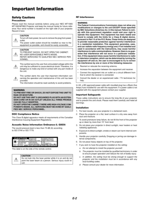 Page 6E-2
Safety Cautions
Precautions
Please read this manual carefully before using your NEC MT1065/
MT1060/MT860 Projector and keep the manual handy for future refer-
ence. Your serial number is located on the right side of your projector.
Record it here:
CAUTION
To turn off main power, be sure to remove the plug from power
outlet.
The power outlet socket should be installed as near to the
equipment as possible, and should be easily accessible.
CAUTION
TO PREVENT SHOCK, DO NOT OPEN THE CABINET.
NO...