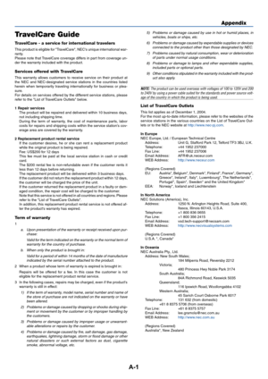 Page 35A-1
Appendix
TravelCare Guide
TravelCare - a service for international travelers
This product is eligible for "TravelCare", NEC's unique international war-
ranty.
Please note that TravelCare coverage differs in part from coverage un-
der the warranty included with the product.
Services offered with TravelCare
This warranty allows customers to receive service on their product at
the NEC and NEC-designated service stations in the countries listed
herein when temporarily traveling...
