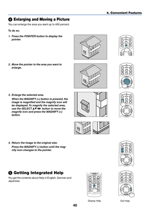 Page 4740
POINTERLASER
MAGNIFYPAGE OFF
POWERONUP
DOWN
R-CLICK
ENTER
MENU
EXIT
POINTERLASER
MAGNIFYPAGE OFF
POWERON
ENTER
MENU
EXIT
R-CLICK
UP
DOWN
POINTERLASER
MAGNIFYPAGE OFF
POWERON
ENTER
MENU
EXIT
R-CLICK
UP
DOWN
4. Convenient Features
 Enlarging and Moving a Picture
You can enlarge the area you want up to 400 percent.
To  do so:
1. Press the POINTER button to display the
pointer.
3. Enlarge the selected area.
When the MAGNIFY (+) button is pressed, the
image is magnified and the magnify icon will
be...