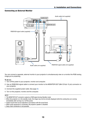 Page 2619
AUDIO
IN
PC CARD
R  AUDIO IN  L
AC INVIDEO INAUDIO OUT
S-VIDEO INPC CONTROLMONITOR OUTCOMPUTER 1 IN  COMPUTER 2 IN AUDIO INUSB LAN
MONITOR OUT
AUDIO OUT
2. Installation and Connections
Connecting an External Monitor
You can connect a separate, external monitor to your projector to simultaneously view on a monitor the RGB analog
image youre projecting.
To  do so:
1. Turn off the power to your projector, monitor and computer.
2. Use an RGB/VGA signal cable to connect your monitor to the MONITOR OUT...