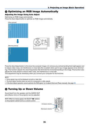 Page 4235
VOLUME
3D REFORM
PIC-MUTE
FREEZE
R-CLICK
1
2
PICTURE
SLIDE
AUTO ADJ.
ASPECTHELPVIEWERLAN
COMPUTER
S-VIDEOVIDEO
VOLUME
3D REFORM
PIC-MUTE
FREEZE
R-CLICK
1
2
PICTURE
SLIDE
AUTO ADJ.
ASPECTHELPVIEWERLAN
COMPUTER
S-VIDEOVIDEO
PC CARDSOURCE
AUTO ADJUST
3D REFORMLAMP
STATUS
POWER ON/STAND BY
ENTEREXIT
MENU
SELECT
3. Projecting an Image (Basic Operation)
 Optimizing an RGB Image Automatically
Adjusting the Image Using Auto Adjust
Optimizing an RGB image automatically.
Press the Auto Adjust button to...