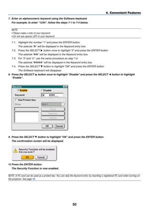 Page 5750
4. Convenient Features
7. Enter an alphanumeric keyword using the Software keyboard
For example, to enter “1234”, follow the steps 7-1 to 7-4 below.
NOTE:
• Please make a note of your keyword.
• Do not use spaces (SP) in your keyword.
7-1. Highlight the number “1” and press the ENTER button.
The asterisk “
” will be displayed in the Keyword entry box.
7-2. Press the SELECT 
 button once to highlight “2” and press the ENTER button.
The asterisk “
” will be displayed in the Keyword entry box.
7-3....