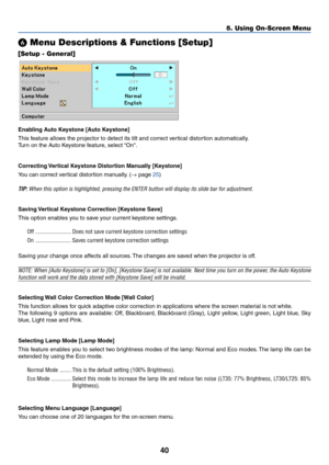 Page 4840
5. Using On-Screen Menu
 Menu Descriptions & Functions [Setup]
[Setup - General]
Enabling Auto Keystone [Auto Keystone]
This feature allows the projector to detect its tilt and correct vertical distortion automatically.
Turn on the Auto Keystone feature, select “On.
Correcting Vertical Keystone Distortion Manually [Keystone]
You can correct vertical distortion manually. (→ page 25)
TIP: When this option is highlighted, pressing the ENTER button will display its slide bar for adjustment.
Saving...