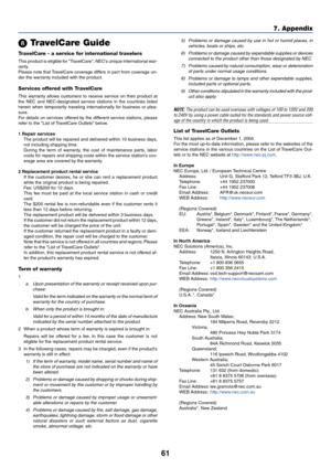 Page 6961
7. Appendix
 TravelCare Guide
TravelCare - a service for international travelers
This product is eligible for TravelCare, NECs unique international war-
ranty.
Please note that TravelCare coverage differs in part from coverage un-
der the warranty included with the product.
Services offered with TravelCare
This warranty allows customers to receive service on their product at
the NEC and NEC-designated service stations in the countries listed
herein when temporarily traveling internationally for...