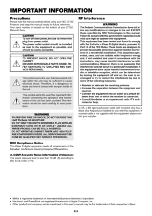 Page 8E-2
IMPORTANT INFORMATION
• IBM is a registered trademark of International Business Machines Corporation.
• Macintosh and PowerBook are registered trademarks of Apple Computer, Inc.
• Other product and company names mentioned in this users manual may be the trademarks of their respective holders.
Precautions
Please read this manual carefully before using your NEC LT75Z
Projector and keep the manual handy for future reference.
Your serial number is located on the bottom of your LT75Z.
Record it here:...