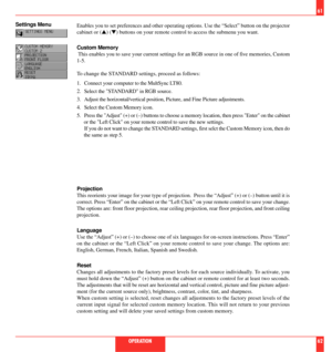 Page 32Settings Menu
Enables you to set preferences and other operating options. Use the ÒSelectÓ button on the projector
cabinet or (s) (t) buttons on your remote control to access the submenu you want.
Custom Memory
 This enables you to save your current settings for an RGB source in one of five memories, Custom
1-5.
To change the STANDARD settings, proceed as follows:
1. Connect your computer to the MultSync LT80.
2. Select the STANDARD in RGB source.
3. Adjust the horizontal/vertical position, Picture, and...