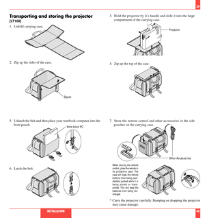 Page 2139
INSTALLATION40
Transporting and storing the projector
[LT100]
MEMU
SELECT
ENTER
STATUS
POWER ON / OFFAC IN
2 1
Projector
Zipper
Note book PC
Other Accessories
2. Zip up the sides of the case.3. Hold the projector by itÕs handle and slide it into the large
compartment of the carrying case.
5. Unlatch the belt and then place your notebook computer into the
front pouch.
6. Latch the belt.7. Store the remote control and other accessories in the side
pouches on the carrying case.
2
1
When storing the...