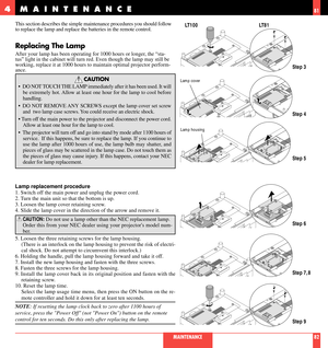 Page 42This section describes the simple maintenance procedures you should follow
to replace the lamp and replace the batteries in the remote control.
Replacing The Lamp
After your lamp has been operating for 1000 hours or longer, the Òsta-
tusÓ light in the cabinet will turn red. Even though the lamp may still be
working, replace it at 1000 hours to maintain optimal projector perform-
ance.
CAUTION
¥ DO NOT TOUCH THE LAMP immediately after it has been used. It will
be extremely hot. Allow at least one hour for...