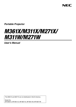 Page 1Portable Projector
M 3 61X/M 311X/M 271X/
M311W/M271W
User’s Manual
The M361X and M271X are not distributed in North America. 
Model No.
NP-M361X, NP-M311X, NP-M271X, NP-M311W, NP-M271W 