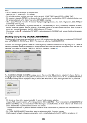 Page 3828
3. Convenient Features
NOTE:	
•	 The	[ECO	MODE]	can	be	changed	by	using	the	menu.
	 Select	[SETUP]	→	[GENERAL]	→	[ECO	MODE].
•	 The	lamp	life	remaining	and	lamp	hours	used	can	be	checked	in	[USAGE	TIME].	Select	[INFO.]	→[USAGE	TIME].
•	 The	projector	 is	always	 in	[NORMAL]	 for	90	seconds	 after	the	lamp	 is	turned	 on	and	 while	 the	POWER	 indicator	 is	blinking	 green.	
The	lamp	condition	will	not	be	affected	even	when	[ECO	MODE]	is	changed.
•	 After	a	lapse	 of	1	minute	 from	when	 the	projector...