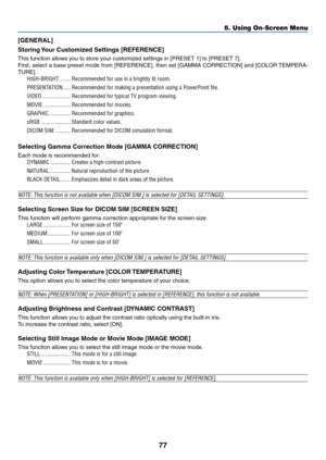 Page 8777
5. Using On-Screen Menu
[GENERAL]
Storing	Your	Customized	Settings	[REFERENCE]
This	function	allows	you	to	store	your	customized	settings	in	[PRESET	1]	to	[PRESET	7].
First,	select	 a	base	 preset	 mode	from	[REFERENCE],	 then	set	[GAMMA	 CORRECTION]	 and	[COLOR	 TEMPERA-
TURE].	
HIGH-BRIGHT ��������Recommended for use in a brightly lit room�
PRESENTATION  �����Recommended for making a presentation using a PowerPoint file�
VIDEO ��������������������Recommended for typical TV program viewing�
MOVIE...