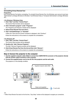 Page 5241
3. Convenient Features
TIP:
Uninstalling	Virtual	Remote	 Tool
Preparation:
Exit	Virtual	 Remote	 Tool	before	 uninstalling. 	To	 uninstall	 Virtual	Remote	 Tool,	the	Windows	 user	account	 must	have	
“Administrator” 	privilege	 (Windows	 8,	Windows	 7	and	 Windows	 Vista)	or	“Computer	 Administrator” 	privilege	 (Windows	
XP).
•	For	Windows	7/Windows	 Vista
1	 Click	“Start”	and	then	 “Control	Panel”.
 The Control Panel window will be displayed.
2	 Click	 “Uninstall	a	program” 	under	“Programs”
	 The...