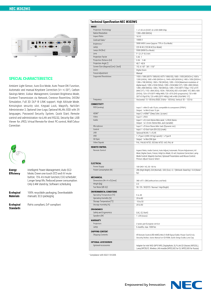 Page 2NEC M302WS
SPECIAL CHARACTERISTICS
Ambient Light Sensor, Auto Eco Mode, Auto Power-ON Function,
Automatic and manual Keystone Correction (V= +/-30°), Carbon
Savings Meter, Colour Management, Constant Brightness Mode,
Content Transmission via Network, Crestron RoomView, DICOM
Simulation, Full 3D DLP ® LINK support, High Altitude Mode,
Kensington security slot, Keypad Lock, Magnify, NaViSet
Administrator 2, Optional User Logo, Optional WLAN, OSD with 29
languages, Password Security System, Quick Start,...