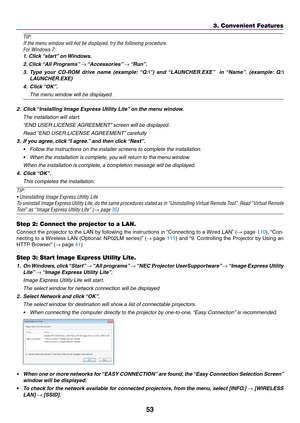 Page 6353
3. Convenient Features
TIP:
If	the	menu	window	will	not	be	displayed,	try	the	following	procedure.
For	Windows	7:
1.	Click	 “start” 	on	Windows.
2.	Click	 “All	Programs” 	→	“Accessories” 	→	“Run”.
3.	 Type 	your 	CD-ROM 	drive 	name 	(example: 	“Q:\”) 	and 	“LAUNCHER.EXE” 	 	in 	“Name”. 	(example: 	Q:\
LAUNCHER.EXE)
4.	 Click	 “OK”.
 The menu window will be displayed.
2.	 Click	 “Installing	Image	Express	Utility	Lite” 	on	the	menu	window.
 The installation will start.
	 “END	USER	LICENSE	AGREEMENT”...