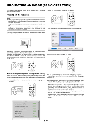 Page 18E-18
PROJECTING AN IMAGE (BASIC OPERATION)
This section describes how to turn on the projector and to project a
picture onto the screen.
Turning on the Projector
NOTE:
•When plugging in or unplugging the supplied power cable, make sure that the
main power switch is pushed to the off[O] position. Failure to do so may cause
damage to the projector.
•The projector has two power switches: main power switch and POWER but-
ton.
•The projector has a feature to prevent itself from being used by unauthorized...