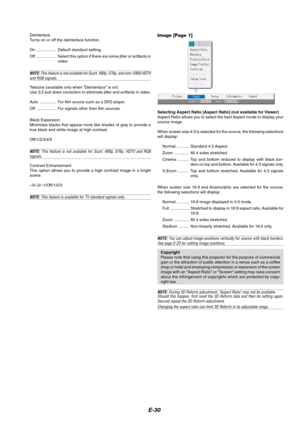 Page 30E-30
Deinterlace
Turns on or off the deinterlace function.
On .................. Default standard setting.
Off .................. Select this option if there are some jitter or artifacts in
video.
NOTE: This feature is not available for Scart, 480p, 576p, and non-1080i HDTVand RGB signals.
Telecine (available only when Deinterlace is on)
Use 3:2 pull down correction to eliminate jitter and artifacts in video.
Auto ............... For film source such as a DVD player.
Off .................. For signals...