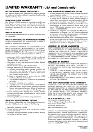 Page 57NEC SOLUTIONS’ PROJECTOR PRODUCTSNEC Solutions (America), Inc. (hereafter NEC Solutions) warrants
this product to be free from defects in material and workmanship
under the following terms.
HOW LONG IS THE WARRANTYNEC Solutions’ HT1100 projector is covered by a two (2) year
limited parts and labor warranty from the date of the first cus-
tomer purchase. The lamp when used under normal operating
conditions is warranted for 500 hours or 90 days, whichever
comes first.
WHO IS PROTECTEDThis warranty may be...