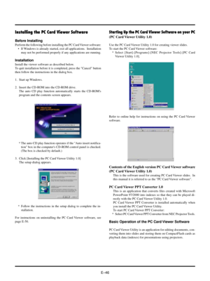 Page 49EÐ46
Installing the PC Card Viewer Software
Before Installing
Perform the following before installing the PC Card Viewer software:
¥ If Windows is already started, exit all applications.  Installation
may not be performed properly if any applications are running.
Installation
Install the viewer software as described below.
To quit installation before it is completed, press the Cancel button
then follow the instructions in the dialog box.
1. Start up Windows.
2. Insert the CD-ROM into the CD-ROM drive....