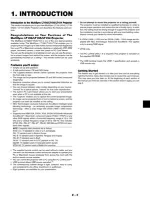 Page 8E – 5
1. INTRODUCTION
Introduction to the MultiSync LT156/LT155/LT154 Projector
This section introduces you to your new MultiSync LT156 (XGA) / LT155
(XGA) / LT154 (XGA) Projector and describes the features and con-
trols.
Congratulations on Your Purchase of The
MultiSync LT156/LT155/LT154 Projector
The MultiSync LT156/LT155/LT154 is one of the very best projectors
available today. The MultiSync LT156/LT155/LT154 enables you to
project precise images up to 300 inches across (measured diagonally)
from...