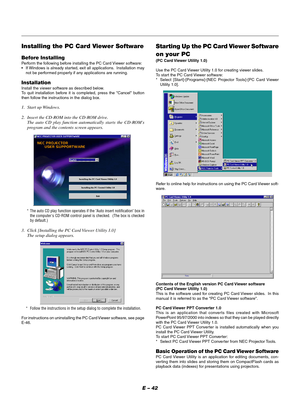 Page 45E – 42
Installing the PC Card Viewer Software
Before Installing
Perform the following before installing the PC Card Viewer software:
•If Windows is already started, exit all applications.  Installation may
not be performed properly if any applications are running.
Installation
Install the viewer software as described below.
To quit installation before it is completed, press the Cancel button
then follow the instructions in the dialog box.
1. Start up Windows.
2. Insert the CD-ROM into the CD-ROM drive....