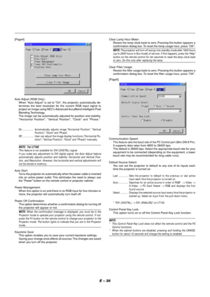 Page 42E – 38
Communication Speed:This feature sets the baud rate of the PC Control port (Mini DIN 8 Pin).It supports data rates from 4800 to 38400 bps.
The default is 38400 bps. Select the appropriate baud rate for your
equipment to be connected (depending on the equipment, a lower
baud rate may be recommended for long cable runs).
Default Source Select: You can set the projector to default to any one of its inputs each
time the projector is turned on.
Last .............. Sets the projector to default to the...