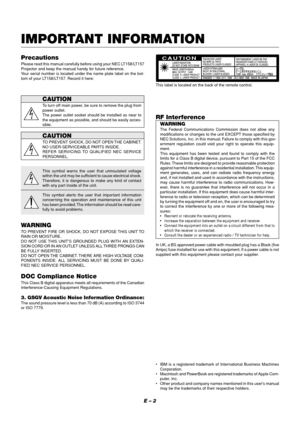 Page 6E – 2
IMPORTANT INFORMATION
PrecautionsPlease read this manual carefully before using your NEC LT158/LT157
Projector and keep the manual handy for future reference.
Your serial number is located under the name plate label on the bot-
tom of your LT158/LT157. Record it here:
CAUTIONTo turn off main power, be sure to remove the plug from
power outlet.
The power outlet socket should be installed as near to
the equipment as possible, and should be easily acces-
sible.
CAUTIONTO PREVENT SHOCK, DO NOT OPEN THE...