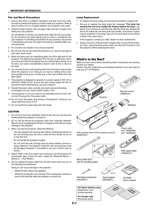 Page 3E-3
Fire and Shock Precautions
1. Ensure that there is sufficient ventilation and that vents are unob-
structed to prevent the build-up of heat inside your projector. Allow at
least 4 inches (10 cm) of space between your projector and a wall.
2. Prevent foreign objects such as paper clips and bits of paper from
falling into your projector.
Do not attempt to retrieve any objects that might fall into your projec-
tor. Do not insert any metal objects such as a wire or screwdriver into
your projector. If...