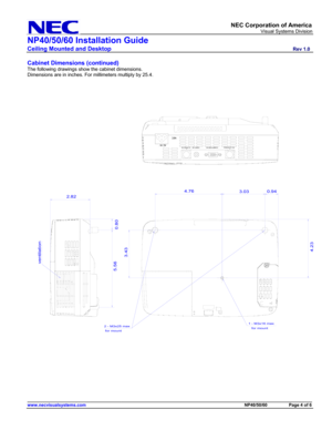 Page 4
     NEC Corporation of America 
                            Visual Systems Division 
NP40/50/60 Installation Guide 
Ceiling Mounted and Desktop                         Rev 1.0 
______________________________________________________________________________________________________________________ www.necvisualsystems.com                                                                                             NP40/50/60          Page 4 of 6 
 
Cabinet Dimensions (continued) 
The following drawings show...