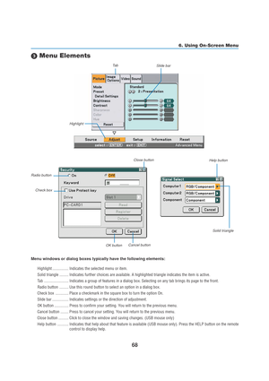 Page 7868
 Menu Elements
Slide bar
Solid triangle
Highlight
Ta b
Radio button
Check box
Cancel button
OK button
Menu windows or dialog boxes typically have the following elements:
Highlight ................ Indicates the selected menu or item.
Solid triangle ......... Indicates further choices are available. A highlighted triangle indicates the item is active.
Tab........................ Indicates a group of features in a dialog box. Selecting on any tab brings its page to the front.
Radio button ......... Use...