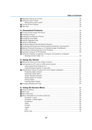 Page 9vii
Table of Contents
 Adjusting Volume Up & Down ..................................................................................... 33
 Using the Laser Pointer .............................................................................................. 34
Setting the function switch .................................................................................... 34
 Turning off the Projector ............................................................................................. 35...