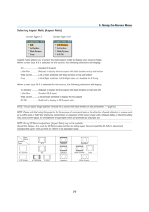 Page 8777
6. Using On-Screen Menu
Input
Signal
Screen
Type
4:3 Screen
16:9 Screen4:3
4:3 Window
4:3 FillSqueeze
Wide Screen
Wide ScreenCrop
Letterbox 4:3Letterbox Letterbox
Selecting Aspect Ratio [Aspect Ratio]
Screen Type 4:3 Screen Type 16:9
Aspect Ratio allows you to select the best Aspect mode to display your source image.
When screen type 4:3 is selected for the source, the following selections will display:
4:3 ......................... Standard 4:3 aspect
Letter Box .............. Reduced to display the...