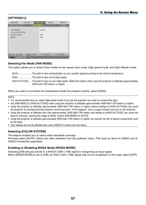 Page 6657
5. Using On-Screen Menu
[OPTIONS(1)]
Selecting	Fan	Mode	[FAN	MODE]
This option allows you to select three modes for fan speed: Auto mode, High speed mode, and High Altitude mode.
AUTO .....................The built-in fans automatically run at a variable speed according to the\
 internal temperature.
HIGH ......................The built-in fans run at high speed.
HIGH ALTITUDE .....The built-in fans run at a high speed. Select this option when using the projector at altitudes approximately 
5500...