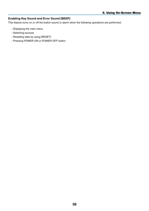 Page 6758
5. Using On-Screen Menu
Enabling	Key	Sound	and	Error	Sound	[BEEP]
This feature turns on or off the button sound or alarm when the following operations are performed.
- Displaying the main menu 
- Switching sources
-	Resetting	data	by	using	[RESET]
- Pressing POWER ON or POWER OFF button 