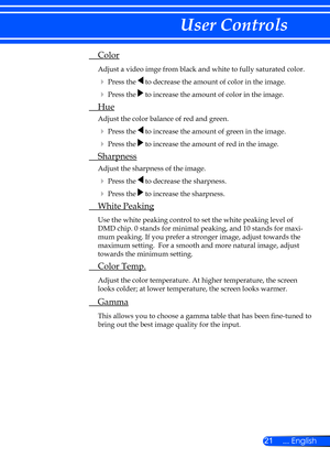 Page 2721... English
User Controls
 Color
  Adjust a video imge from black and white to fully saturated color.
 
 Press the  to decrease the amount of color in the image.
 
 Press the  to increase the amount of color in the image.  
  Hue
 Adjust the color balance of red and green.
 
 Press the  to increase the amount of green in the image.
 
 Press the  to increase the amount of red in the image.
  Sharpness
 Adjust the sharpness of the image.
 
 Press the  to decrease the sharpness.
 
 Press the  to...