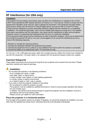 Page 4ii
English ...
Important Information
RF Interference (for USA only)
WARNINGThe Federal Communications Commission does not allow any modifications or changes to the unit EX -
CEPT those specified by NEC Display Solutions of America, Inc. in this manual. Failure to comply with this 
government regulation could void your right to operate this equipment.  This equipment has been tested 
and found to comply with the limits for a Class B digital device, pursuant to Part 15 of the FCC Rules. 
These limits are...