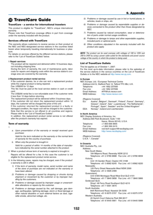 Page 166
5
9. Appendix
 TravelCare Guide
TravelCare - a service for international travelers
This  product  is  eligible  for  “TravelCare”,  NEC’s  unique  international warranty.Please  note  that  TravelCare  coverage  differs  in  part  from  coverage under the warranty included with the product.
Services offered with TravelCare
This  warranty  allows  customers  to  receive  service  on  their  product  at the  NEC  and  NEC-designated  service  stations  in  the  countries  listed herein  when...