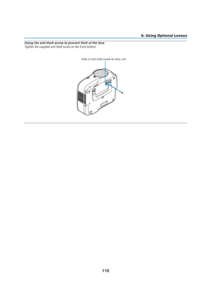 Page 126116
8. Using Optional Lenses
Using the anti-theft screw to prevent theft of the lens
Tighten the supplied anti-theft screw on the front bottom.
Hole of anti-theft screw for lens unit 