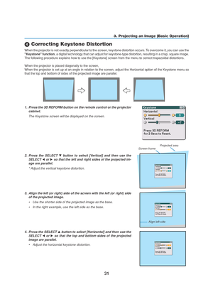 Page 4131
 Correcting Keystone Distortion
When the projector is not exactly perpendicular to the screen, keystone distortion occurs. To overcome it, you can use the
Keystone function, a digital technology that can adjust for keystone-type distortion, resulting in a crisp, square image.
The following procedure explains how to use the [Keystone] screen from the menu to correct trapezoidal distortions.
When the projector is placed diagonally to the screen,
When the projector is set up at an angle in relation to...