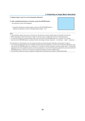 Page 4232
NOTE:
•If the projection angle is the same as in the last use, the previous correction setting values are retained in the memory.
•When doing Step 2, adjust the position of image so that the screen is smaller than the area of the projected area.
•To reset the 3D Reform correction setting values, press and hold the 3D REFORM button for a minimum of 2 seconds.
•Each time the 3D REFORM button is pressed, the item will change as follows: Keystone 
→ Cornerstone → None → Keystone →
...
For information on...