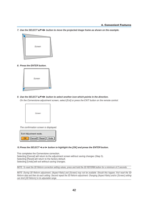 Page 5242
8. Press the ENTER button.
4. Convenient Features
10.Press the SELECT  or  button to highlight the [OK] and press the ENTER button.
This completes the Cornerstone correction.
Selecting [Cancel] will return to the adjustment screen without saving changes (Step 3).
Selecting [Reset] will return to the factory default.
Selecting [Undo] will exit without saving changes.
NOTE: To reset the 3D Reform correction setting values, press and hold the 3D REFORM button for a minimum of 2 seconds.
NOTE: During 3D...